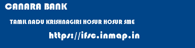 CANARA BANK  TAMIL NADU KRISHNAGIRI HOSUR HOSUR SME  ifsc code